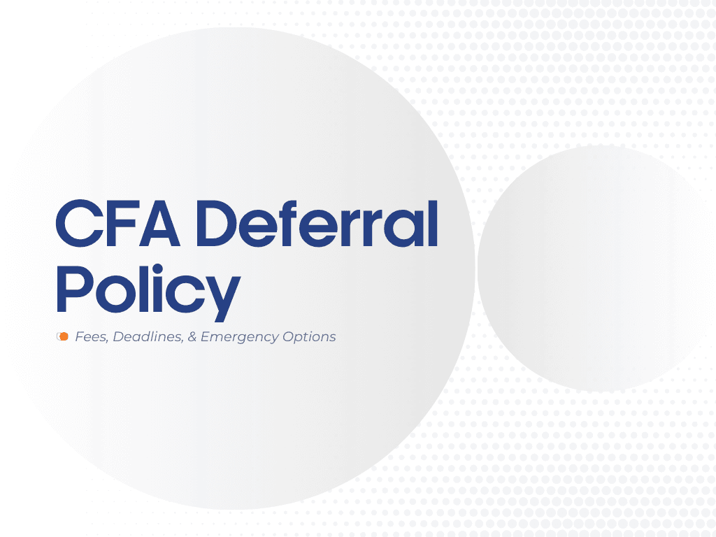 CFA Deferral Policy: Fees, Deadlines, Emergency Options