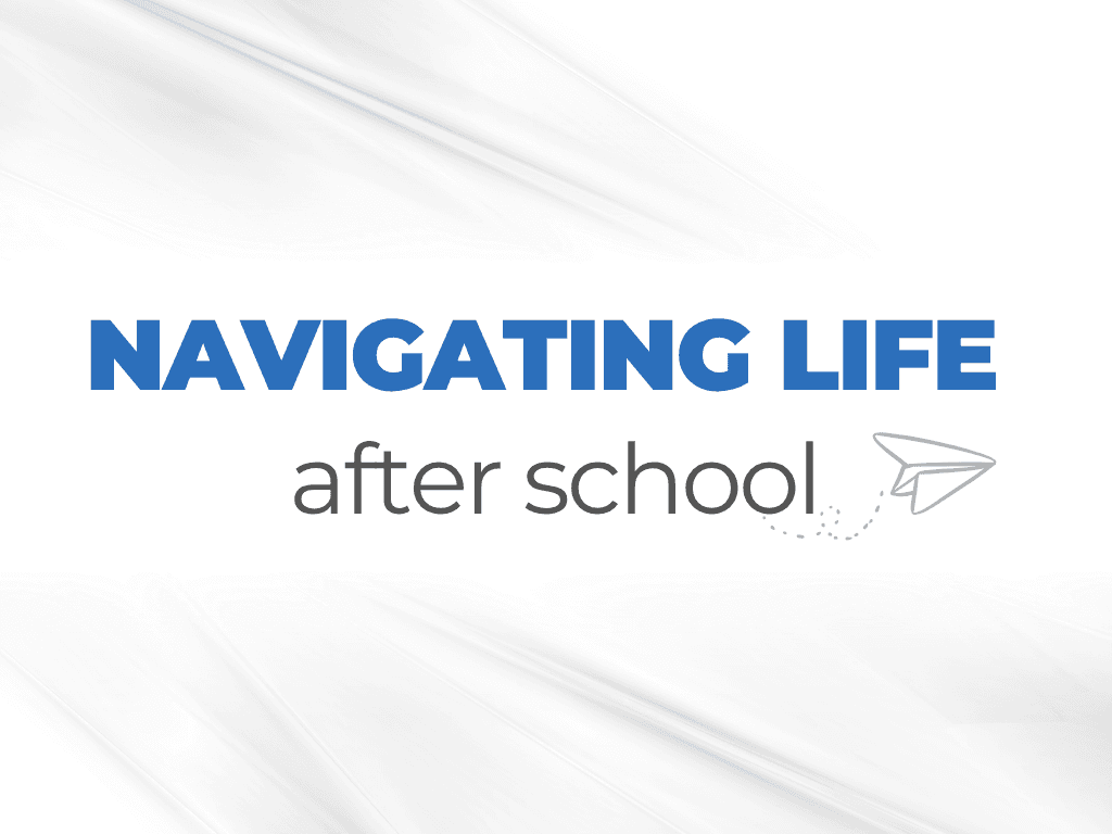 Navigating life After School