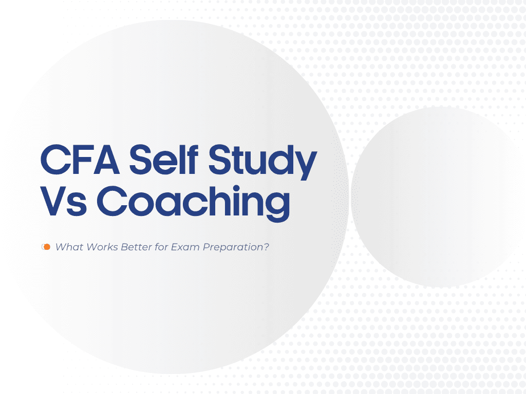 CFA Self Study vs Coaching: What Works Better for Exam Preparation?