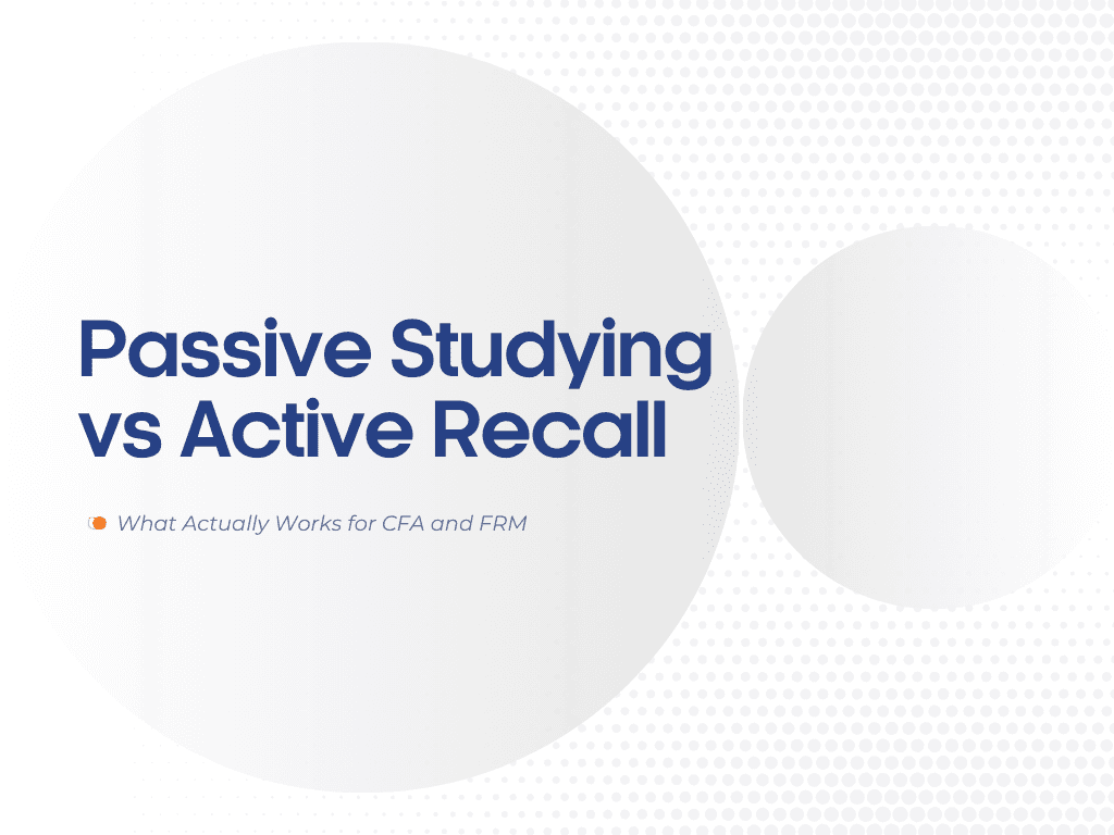 Passive Studying vs Active Recall: What Actually Works for CFA and FRM